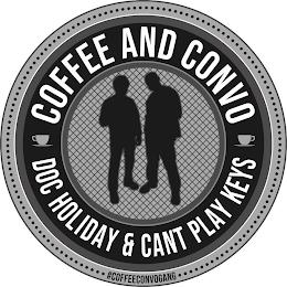 COFFEE AND CONVO DOC HOLIDAY & CANT PLAY KEYS #COFFEECONVOGANG trademark