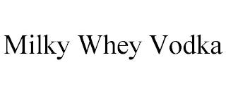 MILKY WHEY VODKA trademark