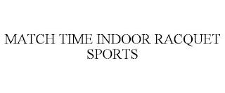 MATCH TIME INDOOR RACQUET SPORTS trademark