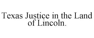 TEXAS JUSTICE IN THE LAND OF LINCOLN. trademark