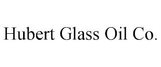 HUBERT GLASS OIL CO. trademark