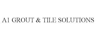 A1 GROUT & TILE SOLUTIONS trademark