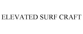 ELEVATED SURF CRAFT trademark