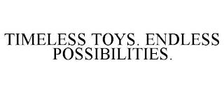 TIMELESS TOYS. ENDLESS POSSIBILITIES. trademark