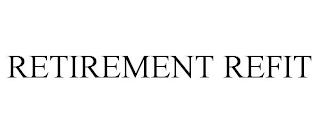 RETIREMENT REFIT trademark