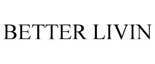 BETTER LIVIN trademark