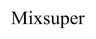 MIXSUPER trademark