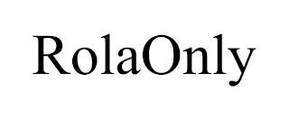 ROLAONLY trademark