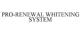 PRO-RENEWAL WHITENING SYSTEM trademark