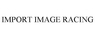 IMPORT IMAGE RACING trademark