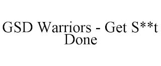 GSD WARRIORS - GET S**T DONE trademark