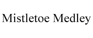 MISTLETOE MEDLEY trademark