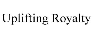 UPLIFTING ROYALTY trademark