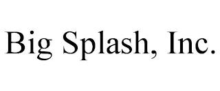 BIG SPLASH, INC. trademark