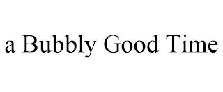 A BUBBLY GOOD TIME trademark