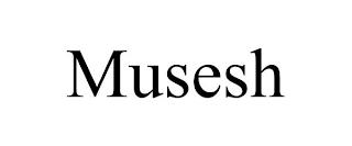 MUSESH trademark