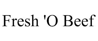 FRESH 'O BEEF trademark