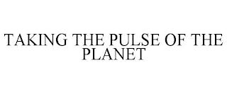 TAKING THE PULSE OF THE PLANET trademark