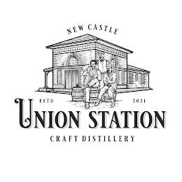 NEW CASTLE ESTD 2021 UNION STATION CRAFT DISTILLERY trademark