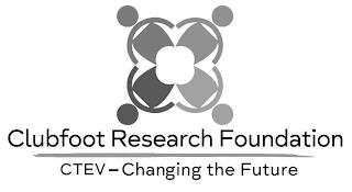 CLUBFOOT RESEARCH FOUNDATION CTEV - CHANGING THE FUTURE trademark