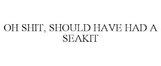 OH SHIT, SHOULD HAVE HAD A SEAKIT trademark