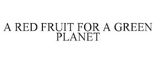 A RED FRUIT FOR A GREEN PLANET trademark