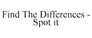 FIND THE DIFFERENCES - SPOT IT trademark