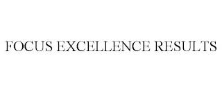 FOCUS EXCELLENCE RESULTS trademark