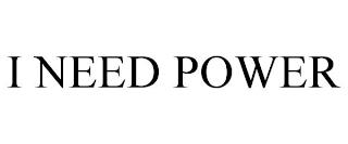 I NEED POWER trademark