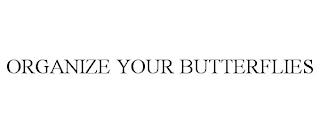 ORGANIZE YOUR BUTTERFLIES trademark