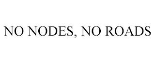 NO NODES, NO ROADS trademark