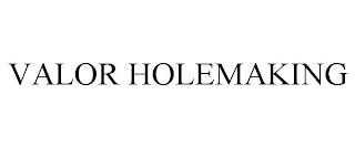 VALOR HOLEMAKING trademark