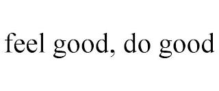 FEEL GOOD, DO GOOD trademark