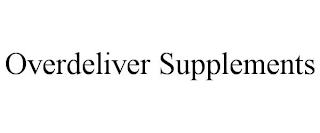 OVERDELIVER SUPPLEMENTS trademark