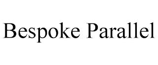 BESPOKE PARALLEL trademark