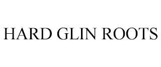 HARD GLIN ROOTS trademark