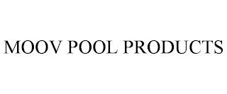 MOOV POOL PRODUCTS trademark