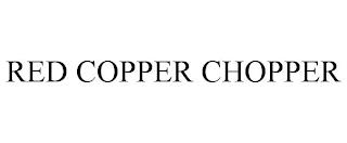 RED COPPER CHOPPER trademark