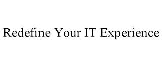 REDEFINE YOUR IT EXPERIENCE trademark