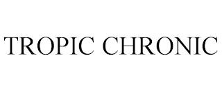 TROPIC CHRONIC trademark