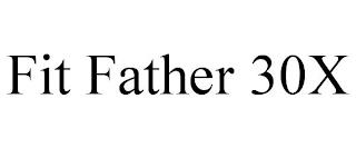 FIT FATHER 30X trademark