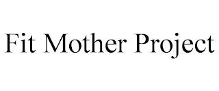 FIT MOTHER PROJECT trademark