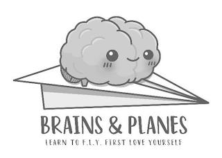 BRAINS & PLANES LEARN TO F.L.Y. FIRST LOVE YOURSELF trademark