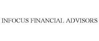 INFOCUS FINANCIAL ADVISORS trademark