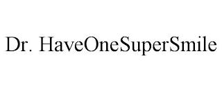 DR. HAVEONESUPERSMILE trademark