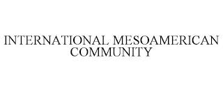 INTERNATIONAL MESOAMERICAN COMMUNITY trademark