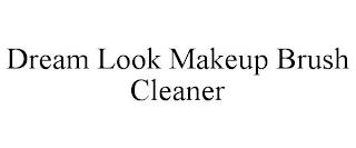 DREAM LOOK MAKEUP BRUSH CLEANER trademark