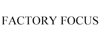 FACTORY FOCUS trademark