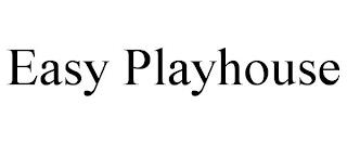 EASY PLAYHOUSE trademark