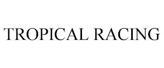 TROPICAL RACING trademark